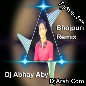 Dhara Kamar Raja Ji (Bhojpuri Remix Mp3) DJ Abhay Aby