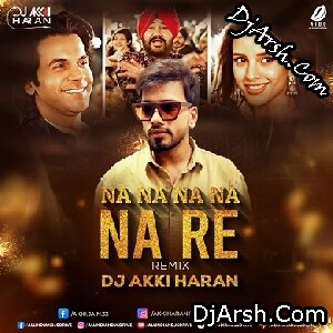 Na Na Na Re (Punjabi Dance Remix) - DJ Akki Haran