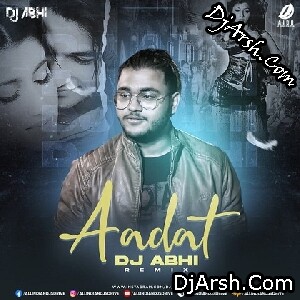 Aadat (Remix Song 2025) - DJ Abhi