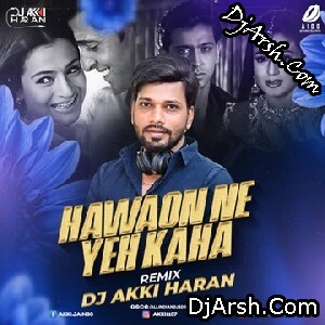 Hawaon Ne Yeh Kaha (Remix) - DJ Akki Haran